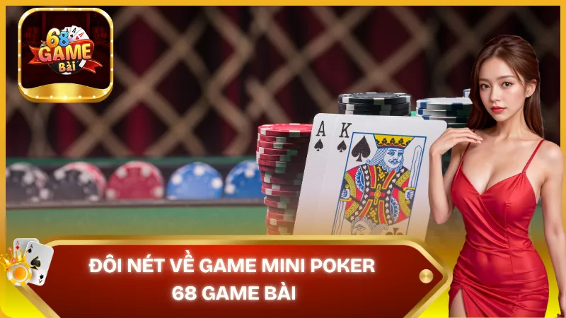Mini Poker 68 Game Bài - Game cá cược siêu hấp dẫn Mini Poker 68 Game Bài - Game cá cược siêu hấp dẫn