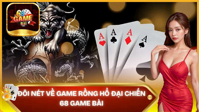 Rồng Hổ Đại Chiến - tựa game nổi bật tại 68 Game Bài
