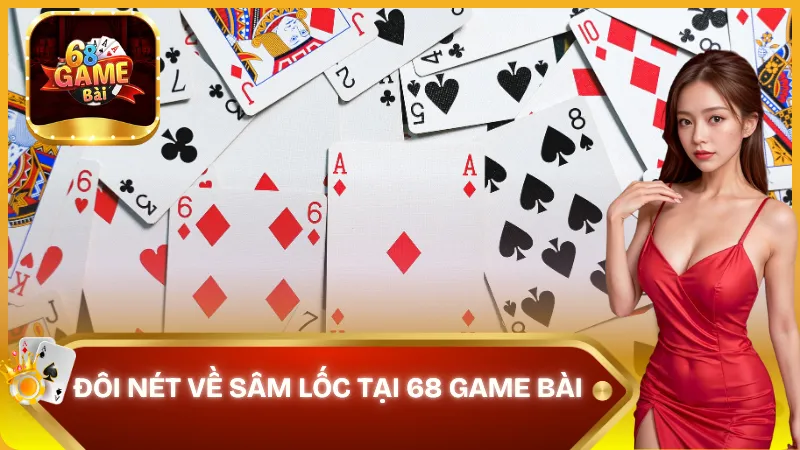 Sâm Lốc tại 68 Game Bài - trò chơi bài kinh điển của Việt Nam